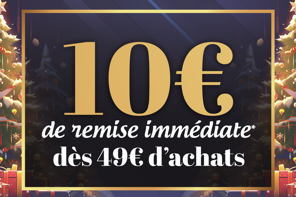 Profitez de 10€ de Remise Immédiate* dès 49€ d'achats.