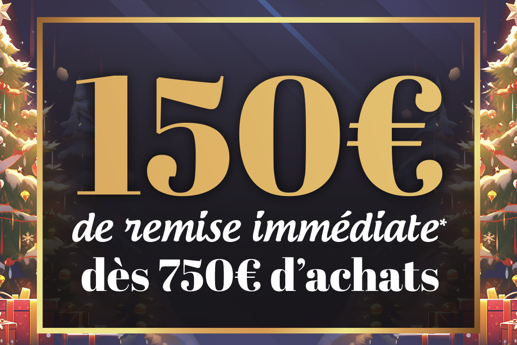 Profitez de 150€ de Remise Immédiate* dès 750€ d'achats.