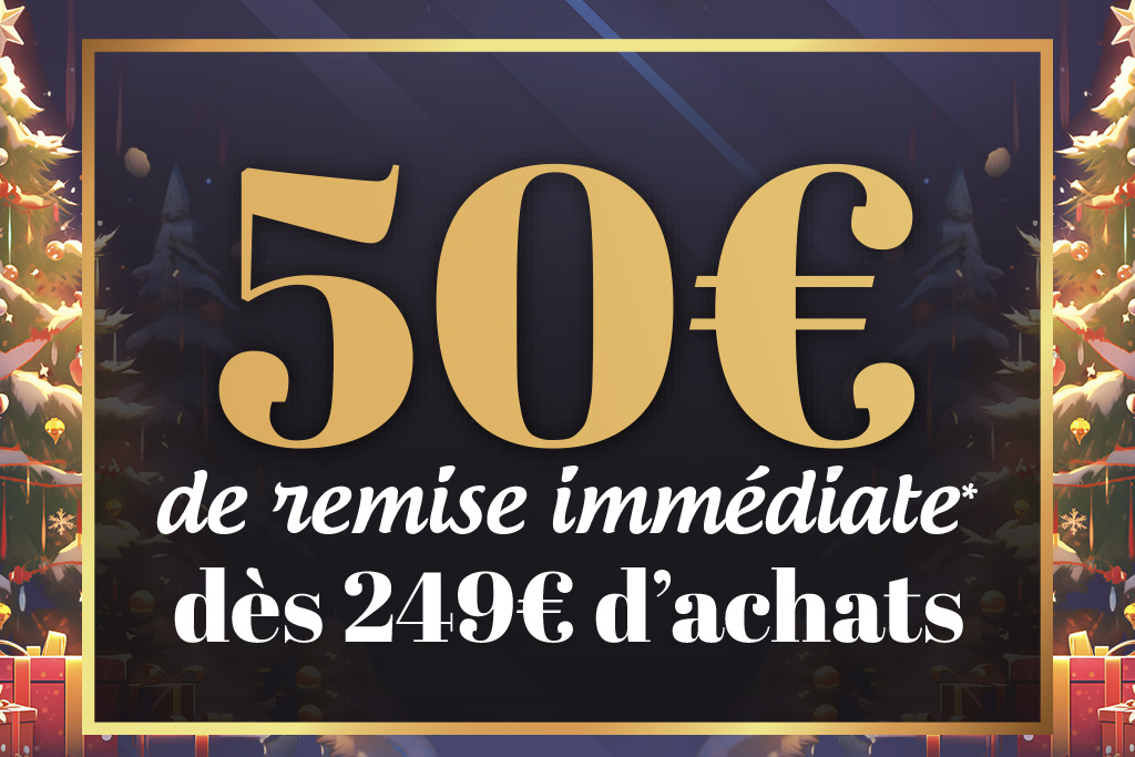 Profitez de 50€ de Remise Immédiate* dès 249€ d'achats.